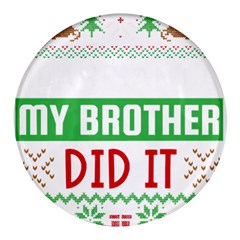 Funny Christmas Sweater T- Shirt Dear Santa My Brother Did It T- Shirt Round Glass Fridge Magnet (4 Pack) by ZUXUMI