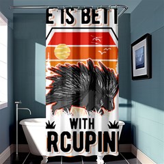 Porcupine T-shirtlife Is Better With Porcupines Porcupine T-shirt Shower Curtain 36  X 72  (stall)  by EnriqueJohnson