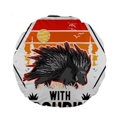 Porcupine T-shirtlife Is Better With Porcupines Porcupine T-shirt Standard 15  Premium Round Cushions by EnriqueJohnson