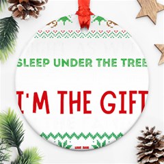 Funny Christmas Sweater T- Shirt Might As Well Sleep Under The Christmas Tree T- Shirt Round Ornament (two Sides) by ZUXUMI