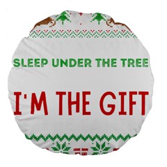 Funny Christmas Sweater T- Shirt Might As Well Sleep Under The Christmas Tree T- Shirt Large 18  Premium Flano Round Cushions by ZUXUMI