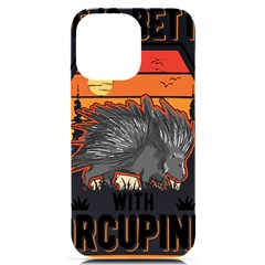 Porcupine T-shirtlife Is Better With Porcupines Porcupine T-shirt Iphone 14 Pro Max Black Uv Print Case by EnriqueJohnson