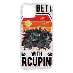 Porcupine T-shirtlife Is Better With Porcupines Porcupine T-shirt Iphone 14 Plus Tpu Uv Print Case by EnriqueJohnson