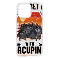 Porcupine T-shirtlife Is Better With Porcupines Porcupine T-shirt Iphone 14 Pro Max Tpu Uv Print Case