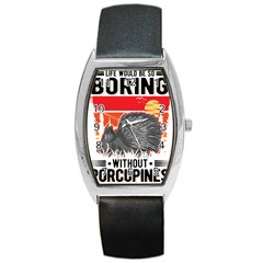 Porcupine T-shirtlife Would Be So Boring Without Porcupines T-shirt Barrel Style Metal Watch by EnriqueJohnson