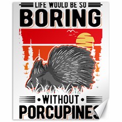 Porcupine T-shirtlife Would Be So Boring Without Porcupines T-shirt Canvas 16  X 20  by EnriqueJohnson