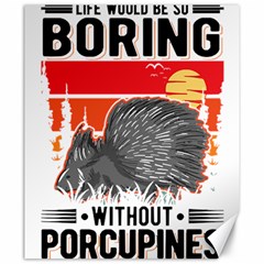 Porcupine T-shirtlife Would Be So Boring Without Porcupines T-shirt Canvas 20  X 24  by EnriqueJohnson