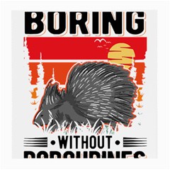 Porcupine T-shirtlife Would Be So Boring Without Porcupines T-shirt Medium Glasses Cloth (2 Sides) by EnriqueJohnson