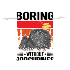 Porcupine T-shirtlife Would Be So Boring Without Porcupines T-shirt Lightweight Drawstring Pouch (m) by EnriqueJohnson