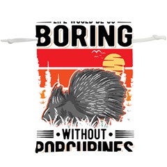 Porcupine T-shirtlife Would Be So Boring Without Porcupines T-shirt Lightweight Drawstring Pouch (xl) by EnriqueJohnson