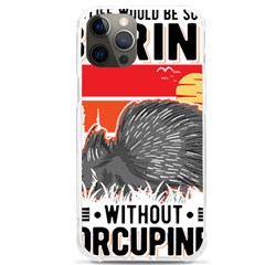 Porcupine T-shirtlife Would Be So Boring Without Porcupines T-shirt Iphone 12 Pro Max Tpu Uv Print Case by EnriqueJohnson