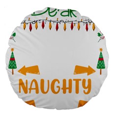 Funny Christmas T- Shirt Dear Santa They Are The Naughty Ones, Funny Christmas T- Shirt Large 18  Premium Flano Round Cushions by ZUXUMI