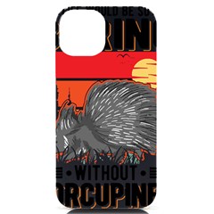 Porcupine T-shirtlife Would Be So Boring Without Porcupines T-shirt Iphone 14 Black Uv Print Case by EnriqueJohnson