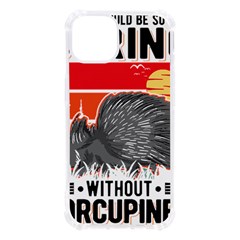 Porcupine T-shirtlife Would Be So Boring Without Porcupines T-shirt Iphone 13 Tpu Uv Print Case by EnriqueJohnson