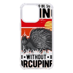 Porcupine T-shirtlife Would Be So Boring Without Porcupines T-shirt Iphone 13 Pro Tpu Uv Print Case by EnriqueJohnson