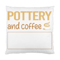 Pottery T-shirtif It Involves Coffee Pottery Potter T-shirt Standard Cushion Case (one Side) by EnriqueJohnson