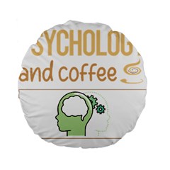 Psychology T-shirtif It Involves Coffee Psychology T-shirt Standard 15  Premium Round Cushions by EnriqueJohnson