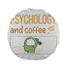 Psychology T-shirtif It Involves Coffee Psychology T-shirt Standard 15  Premium Flano Round Cushions by EnriqueJohnson