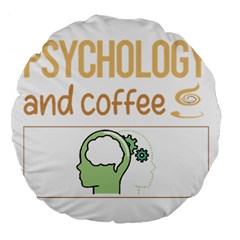 Psychology T-shirtif It Involves Coffee Psychology T-shirt Large 18  Premium Flano Round Cushions by EnriqueJohnson