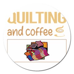 Quilting T-shirtif It Involves Coffee Quilting Quilt Quilter T-shirt Magnet 5  (round) by EnriqueJohnson