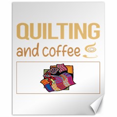 Quilting T-shirtif It Involves Coffee Quilting Quilt Quilter T-shirt Canvas 16  X 20  by EnriqueJohnson