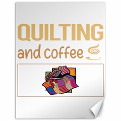 Quilting T-shirtif It Involves Coffee Quilting Quilt Quilter T-shirt Canvas 18  X 24  by EnriqueJohnson