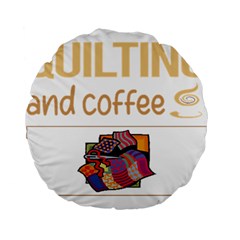 Quilting T-shirtif It Involves Coffee Quilting Quilt Quilter T-shirt Standard 15  Premium Round Cushions by EnriqueJohnson