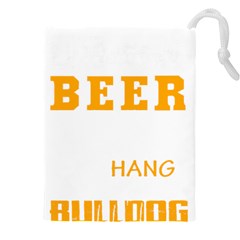 Bulldog T- Shirt I Just Want To Drink Beer And Hang With My Bulldog Dog T- Shirt Drawstring Pouch (4xl) by JamesGoode