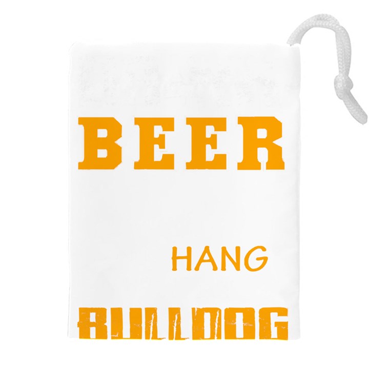 Bulldog T- Shirt I Just Want To Drink Beer And Hang With My Bulldog Dog T- Shirt Drawstring Pouch (5XL)