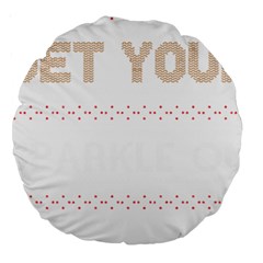 Get Your Sparkle On T- Shirt Get Your Sparkle On Ugly Christmas Sweater T- Shirt Large 18  Premium Round Cushions by ZUXUMI