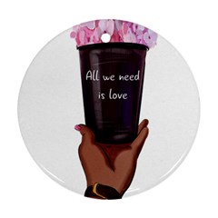 All You Need Is Love 1 Ornament (Round)