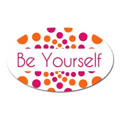 Be Yourself Pink Orange Dots Circular Oval Magnet by Ket1n9