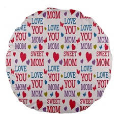 Love Mom Happy Mothers Day I Love Mom Graphic Large 18  Premium Flano Round Cushions by Vaneshop