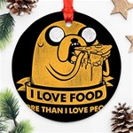 Adventure Time Jake  I Love Food Round Ornament (Two Sides) Front