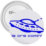 Unidentified Flying Object Ufo Alien We Are Coming 3  Buttons Front