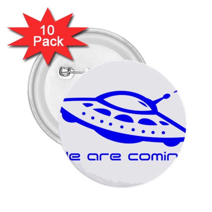 Unidentified Flying Object Ufo Alien We Are Coming 2.25  Buttons (10 pack) 