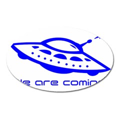 Unidentified Flying Object Ufo Alien We Are Coming Oval Magnet by Sarkoni