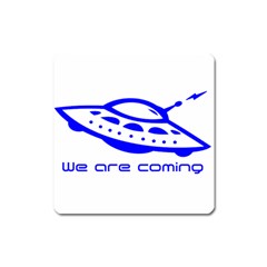 Unidentified Flying Object Ufo Alien We Are Coming Square Magnet by Sarkoni