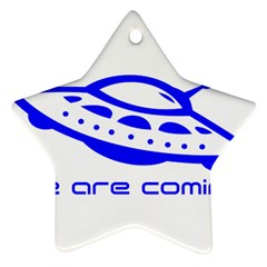 Unidentified Flying Object Ufo Alien We Are Coming Star Ornament (two Sides) by Sarkoni