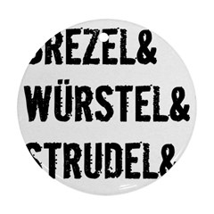 Its A German Thing Bier Brezel Wurstel Strudel Schnitzel Ornament (round)