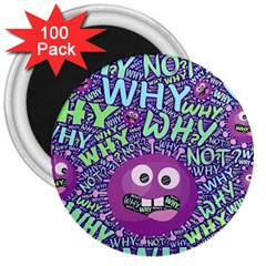 Why Not Question Reason 3  Magnets (100 Pack) by Paksenen