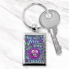 Why Not Question Reason Key Chain (rectangle) by Paksenen