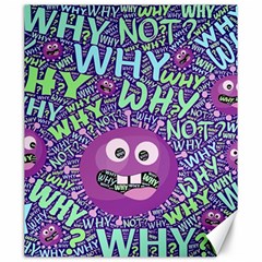 Why Not Question Reason Canvas 20  X 24  by Paksenen