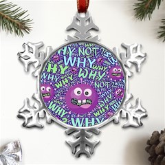 Why Not Question Reason Metal Small Snowflake Ornament by Paksenen