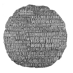 Kiss me before world war 3 typographic motif pattern Large 18  Premium Round Cushions