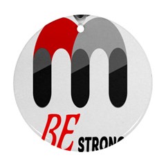 Be Strong  Ornament (round) by Raju