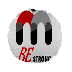 Be Strong Standard 15  Premium Flano Round Cushions by Raju