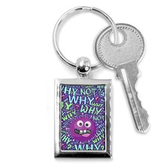 Why Not Question Reason Key Chain (rectangle) by Paksenen