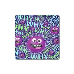 Why Not Question Reason Square Magnet by Paksenen