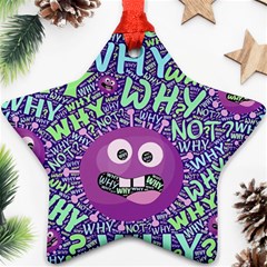 Why Not Question Reason Star Ornament (two Sides) by Paksenen